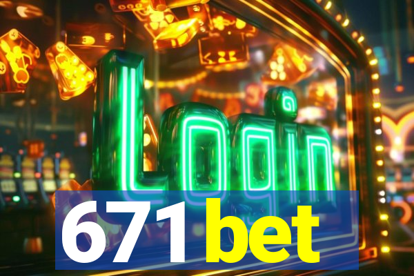 671 bet